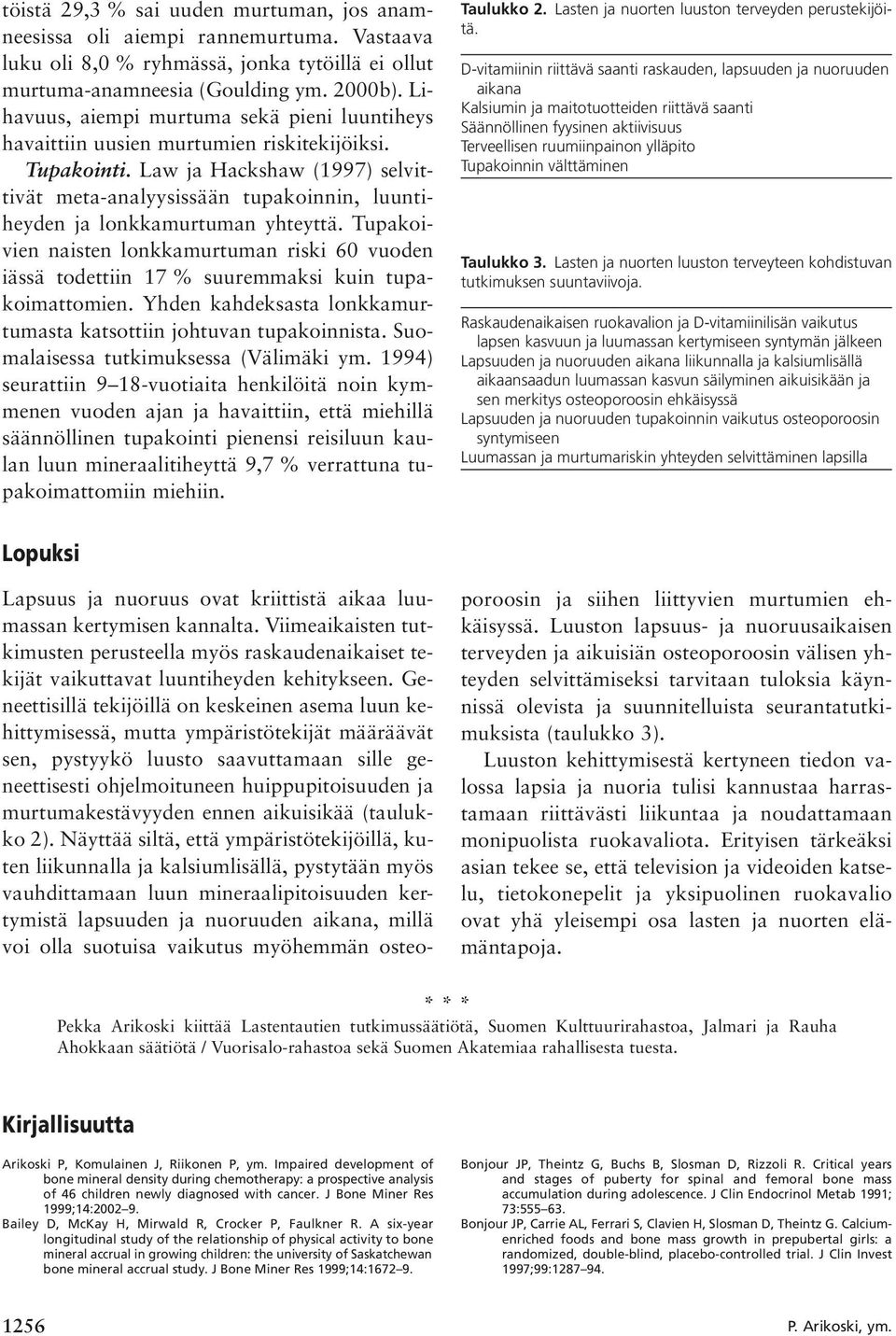 Law ja Hackshaw (1997) selvittivät meta-analyysissään tupakoinnin, luuntiheyden ja lonkkamurtuman yhteyttä.
