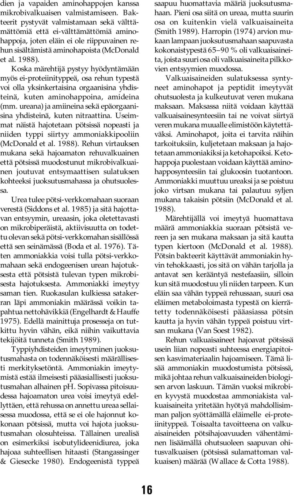 Koska märehtijä pystyy hyödyntämään myös ei-proteiinityppeä, osa rehun typestä voi olla yksinkertaisina orgaanisina yhdisteinä, kuten aminohappoina, amideina (mm.