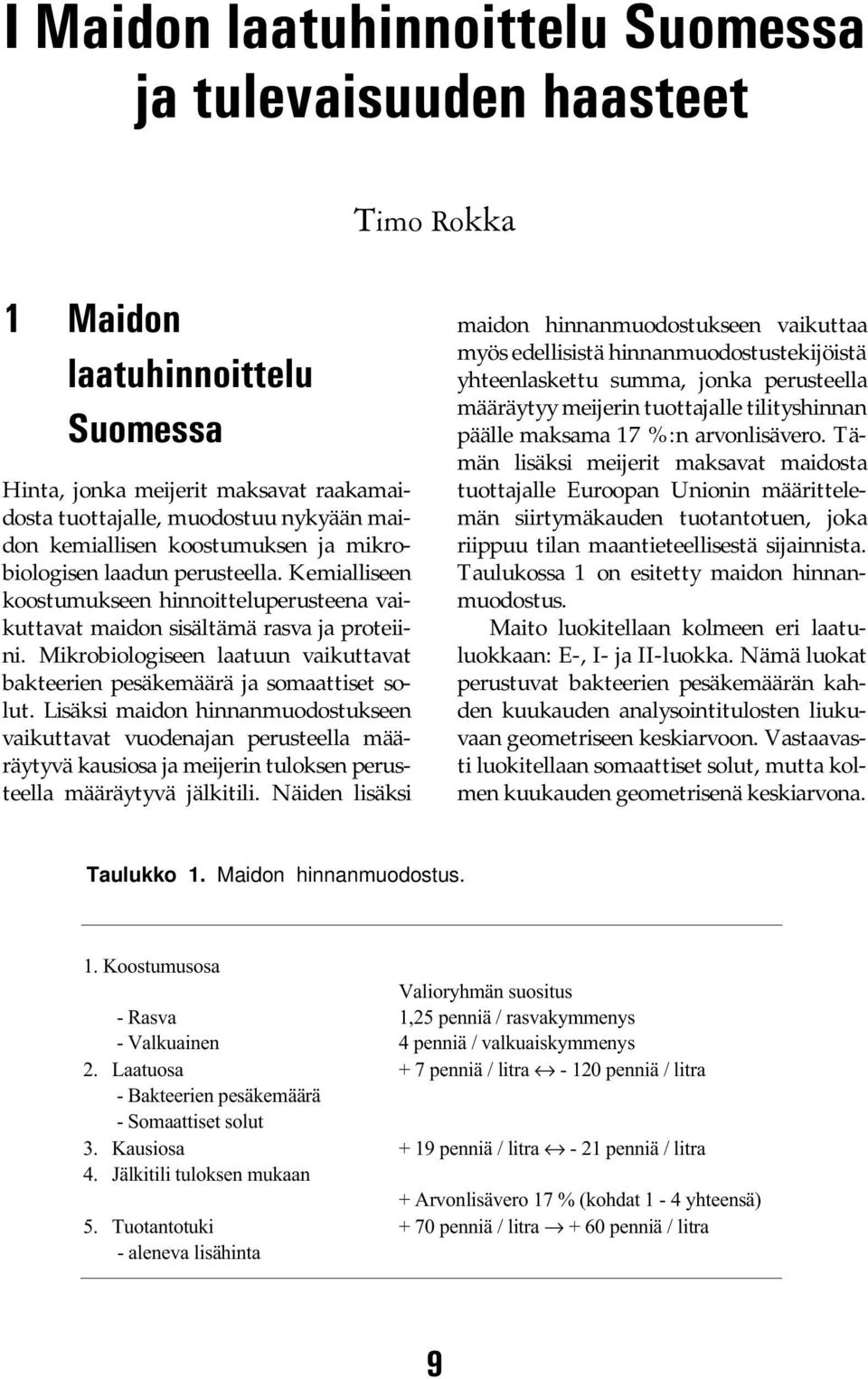 Mikrobiologiseen laatuun vaikuttavat bakteerien pesäkemäärä ja somaattiset solut.