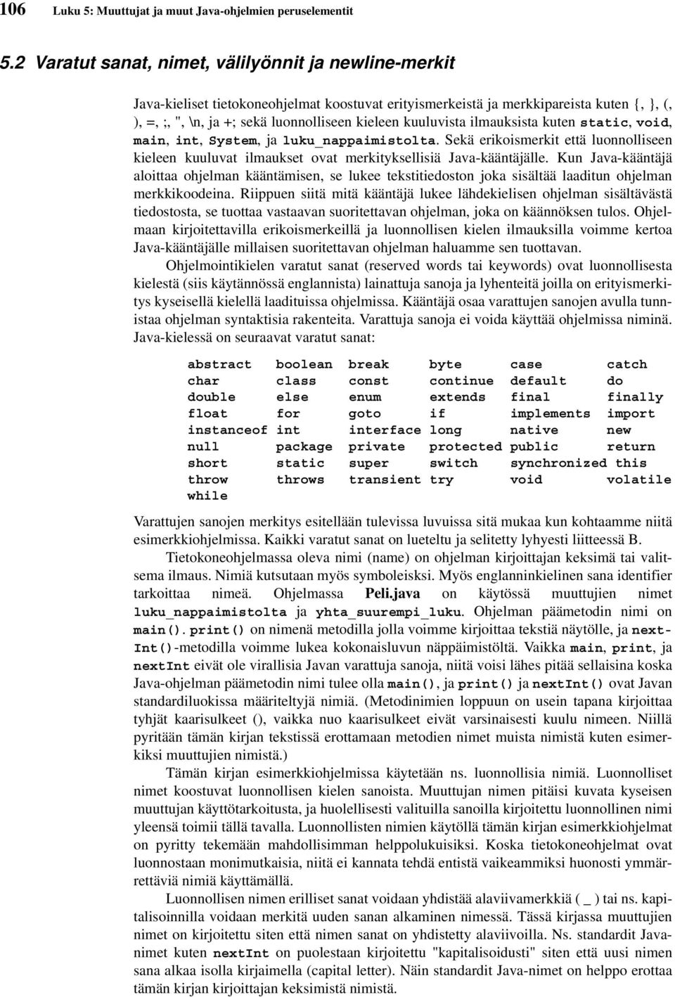 kuuluvista ilmauksista kuten static, void, main, int, System, ja luku_nappaimistolta. Sekä erikoismerkit että luonnolliseen kieleen kuuluvat ilmaukset ovat merkityksellisiä Java-kääntäjälle.