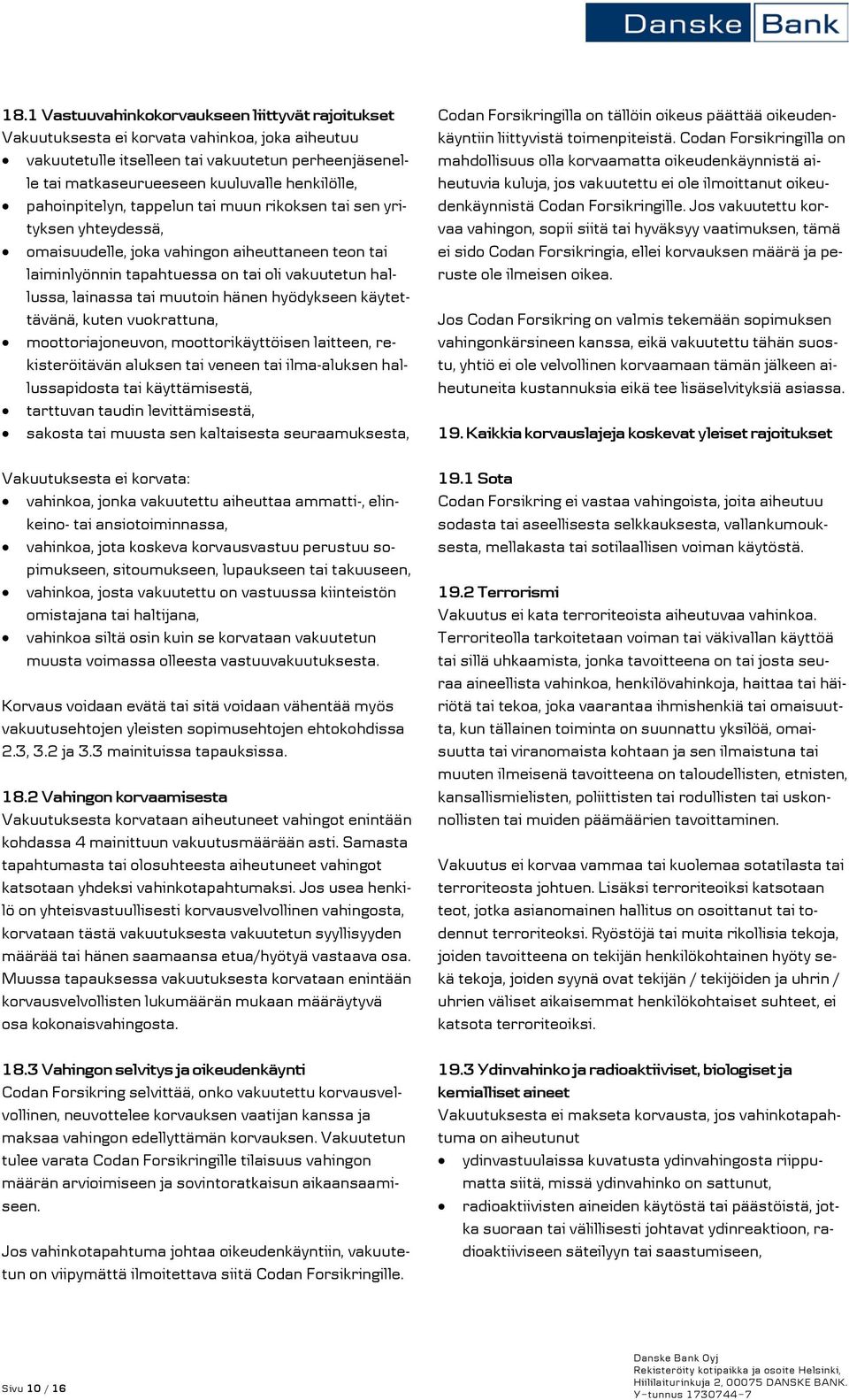 muutoin hänen hyödykseen käytettävänä, kuten vuokrattuna, moottoriajoneuvon, moottorikäyttöisen laitteen, rekisteröitävän aluksen tai veneen tai ilma-aluksen hallussapidosta tai käyttämisestä,