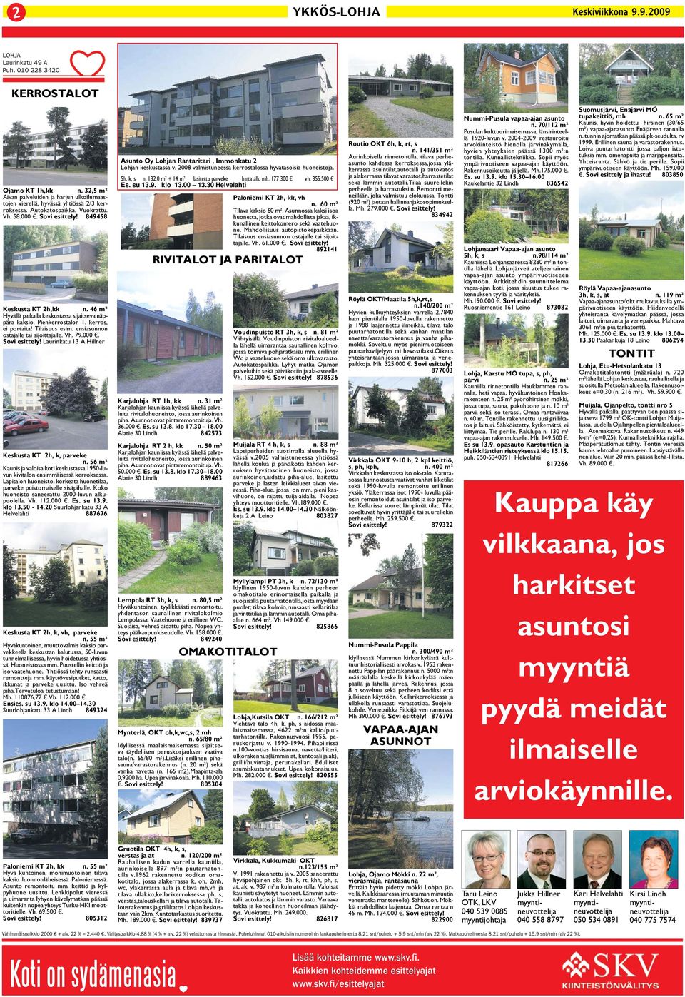 46 m² Hyvällä paikalla keskustassa sijaitseva näppära kaksio. Pienkerrostalon 1. kerros, ei portaita! Tilaisuus esim. ensiasunnon ostajalle tai sijoittajalle. Vh. 79.000. Sovi esittely!