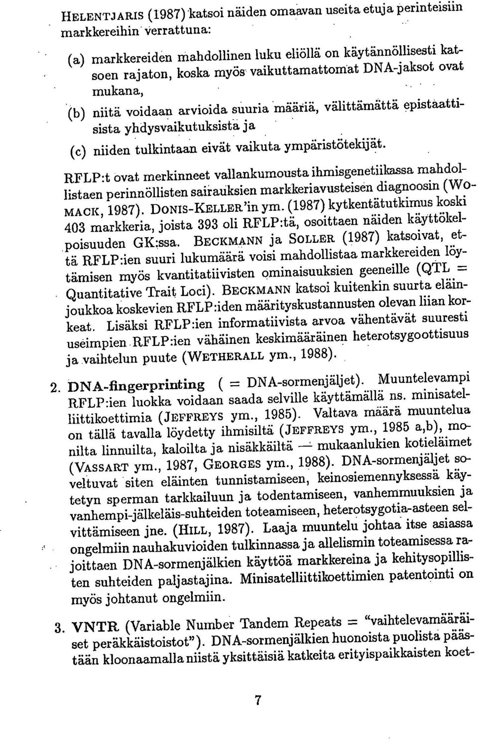 RFLP:t ovat merkinneet vallankumousta ihmisgenetiikassa mahdollistaen perinnöllisten sairauksien markkeriavusteisen diagnoosin (WO- MACK, 1987). DONIS-KELLER'in ym.