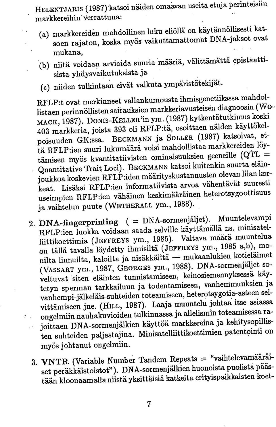 RFLP:t ovat merkinneet vallankumousta ihmisgenetiikassa mahdollistaen perinnöllisten sairauksien markkeriavusteisen diagnoosin (WO- MACK, 1987). DONIS-KELLER'in ym.