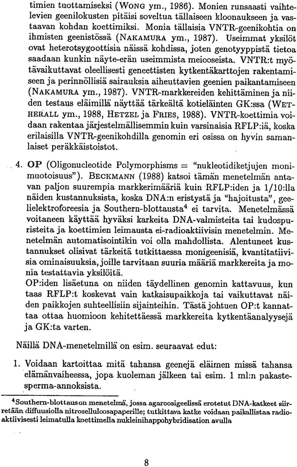 Useimmat yksilöt ovat heterotsygoottisia näissä kohdissa, joten genotyyppistä tietoa saadaan kunkin näyte-erän useimmista meiooseista.