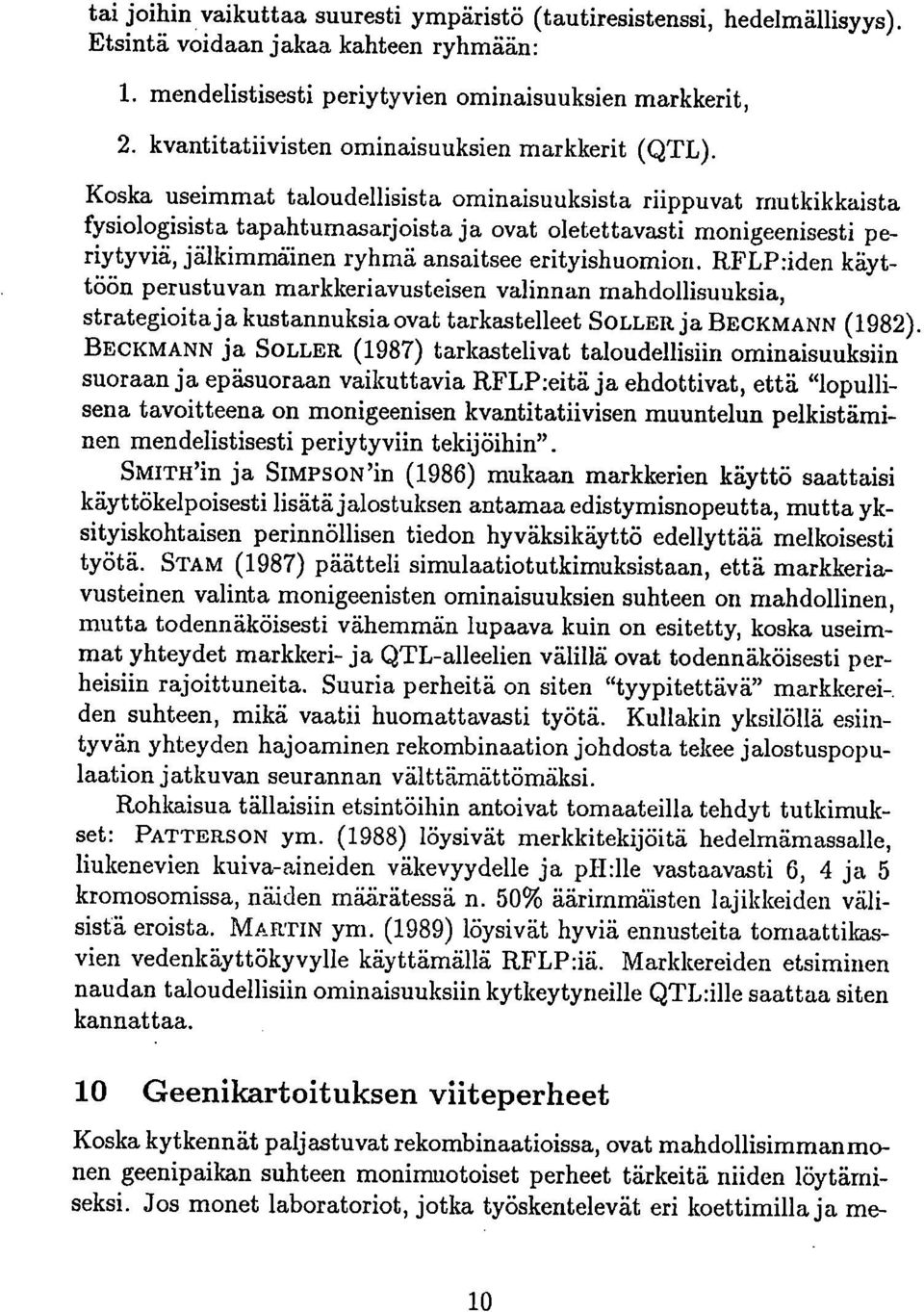 Koska useimmat taloudellisista ominaisuuksista riippuvat rnutkikkaista fysiologisista tapahtumasarjoista ja ovat oletettavasti monigeenisesti periytyviä, jälkimmäinen ryhmä ansaitsee erityishuomion.