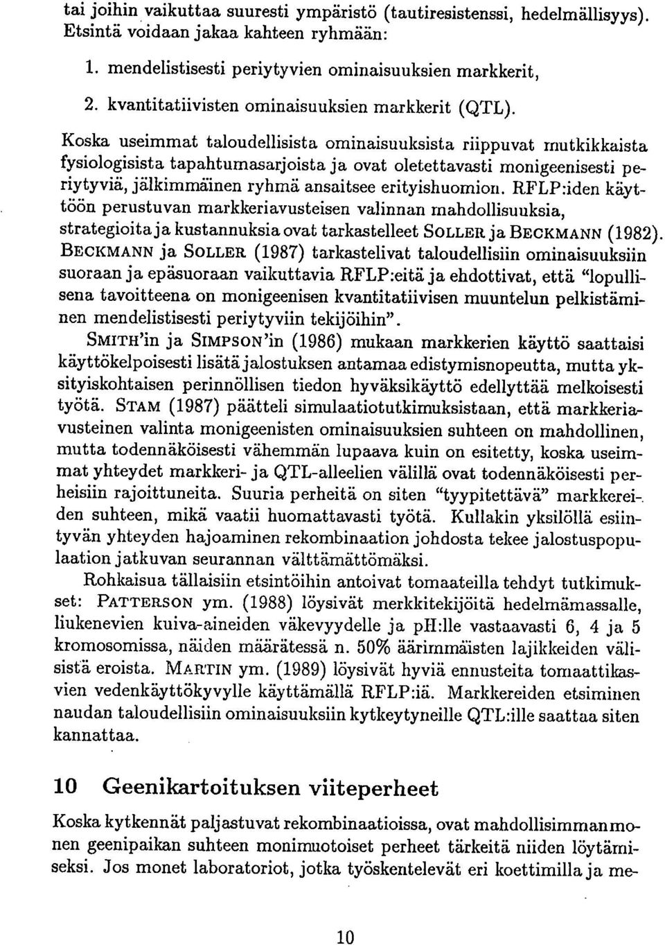 Koska useimmat taloudellisista ominaisuuksista riippuvat rnutkikkaista fysiologisista tapahtumasarjoista ja ovat oletettavasti monigeenisesti periytyviä, jälkimmäinen ryhmä ansaitsee erityishuomion.