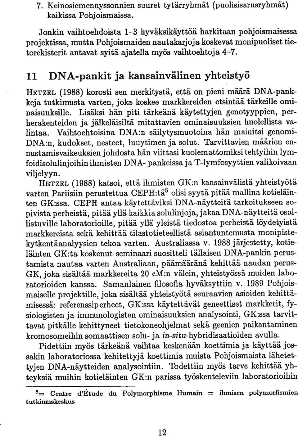 11 DNA-pankit ja kansainvälinen yhteistyö HETZEL (1988) korosti sen merkitystä, että on pieni määrä DNA-pankkeja tutkimusta varten, joka koskee markkereiden etsintää tärkeille ominaisuuksille.