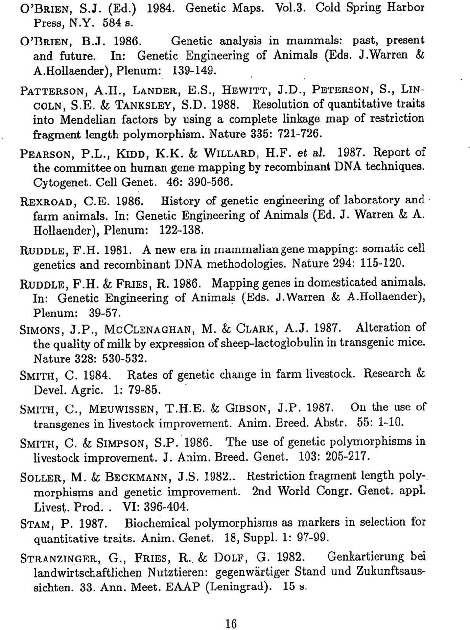 Resolution of quantitative traits into Mendelian factors by using a complete linkage map of restriction fragment length polymorphism. Nature 335: 721-726. PEARSON, P.L., KIDD, K.K. & WILLARD, H.F.