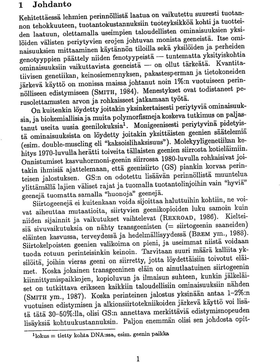 Itse ominaisuuksien mittaaminen käytännön tiloilla sekä yksilöiden ja perheiden genotyyppien päättely niiden fenotyypeistä tuntematta yksityiskohtia ominaisuuksiin vaikuttavista geeneistä on ollut