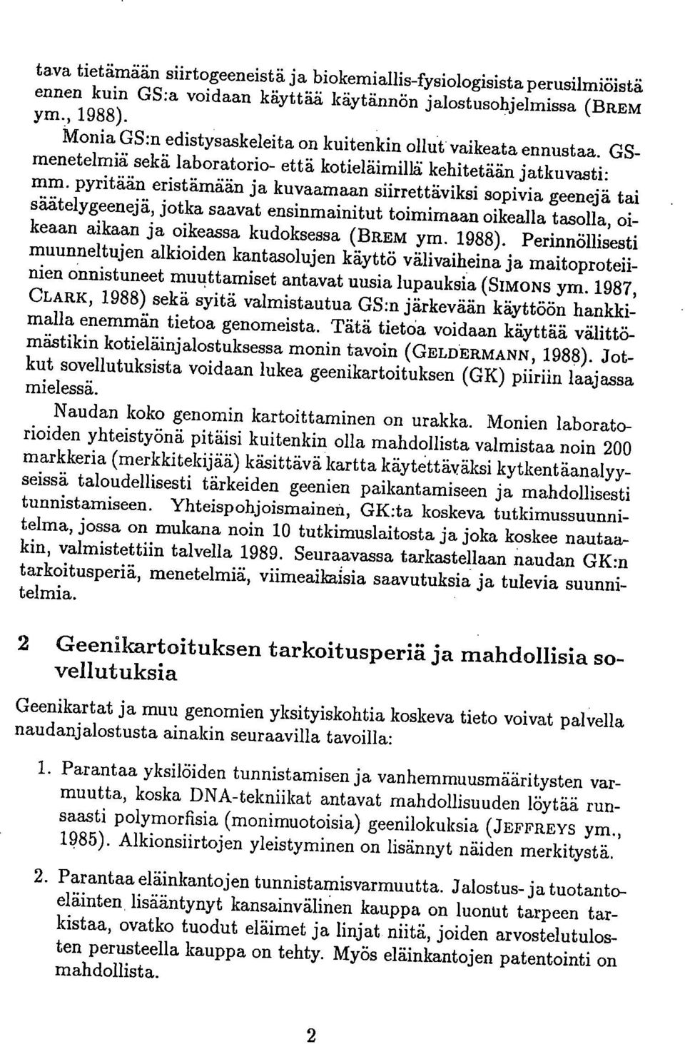 pyritään eristämään ja kuvaamaan siirrettäviksi sopivia geenejä tai säätelygeenejä, jotka saavat ensinmainitut toimimaan oikealla tasolla, oikeaan aikaan ja oikeassa kudoksessa (BREm ym. 1988).