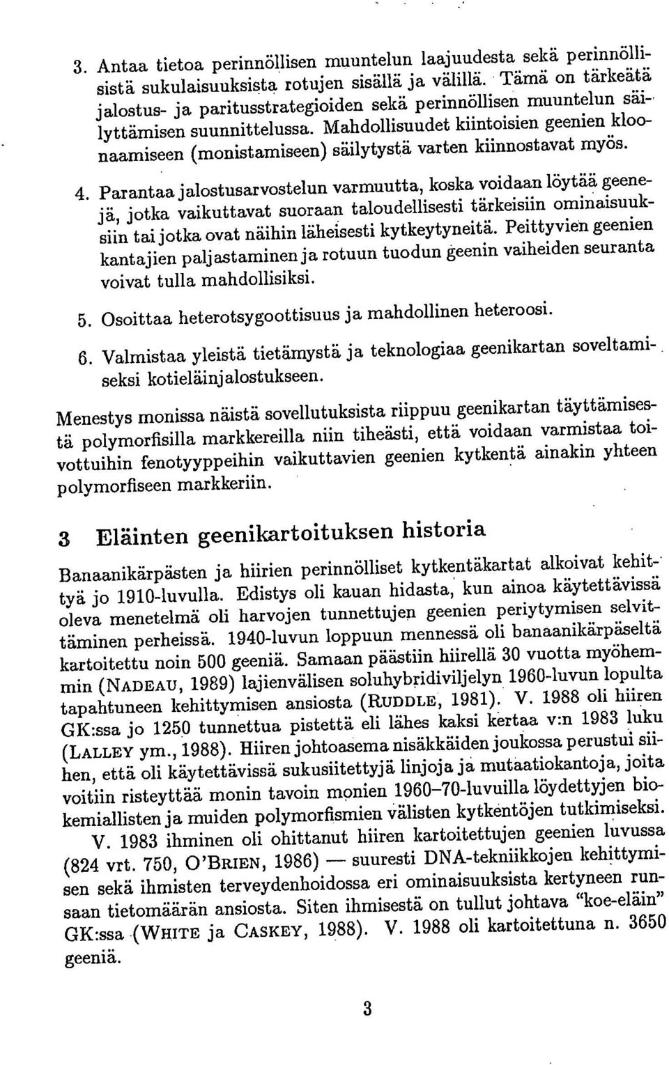 Mahdollisuudet kiintoisien geenien kloonaamiseen (monistamiseen) säilytystä varten kiinnostavat myös.