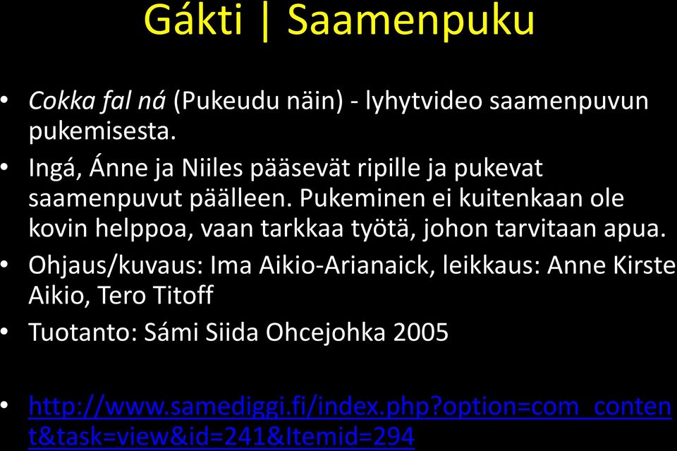 Pukeminen ei kuitenkaan ole kovin helppoa, vaan tarkkaa työtä, johon tarvitaan apua.