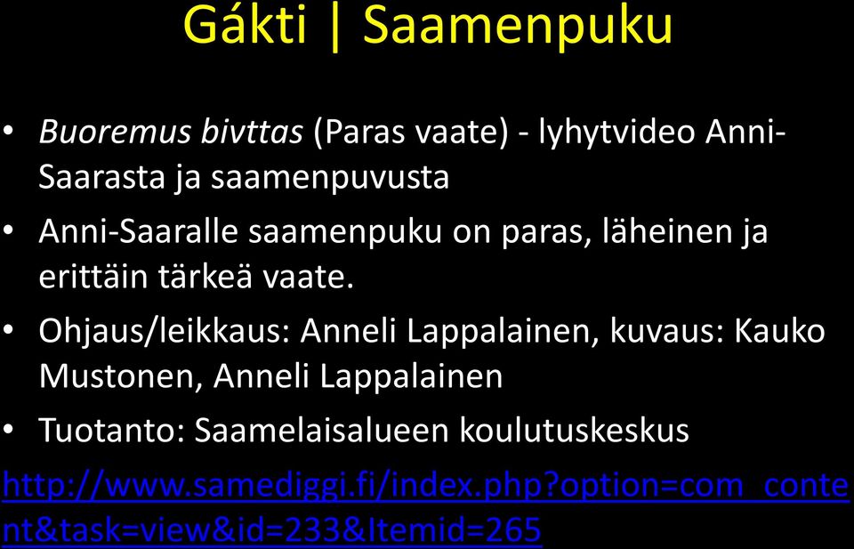 Ohjaus/leikkaus: Anneli Lappalainen, kuvaus: Kauko Mustonen, Anneli Lappalainen Tuotanto: