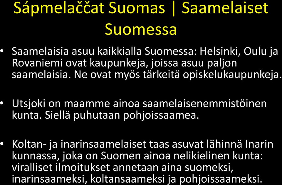 Utsjoki on maamme ainoa saamelaisenemmistöinen kunta. Siellä puhutaan pohjoissaamea.