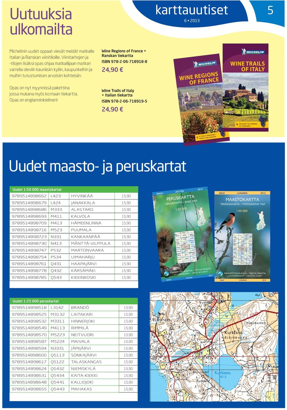 Wine Regions of France + Ranskan tiekartta ISBN 978-2-06-718918-8 24,90 Opas on nyt myynnissä pakettina jossa mukana myös ko.maan tiekartta. Opas on englanninkielinen!