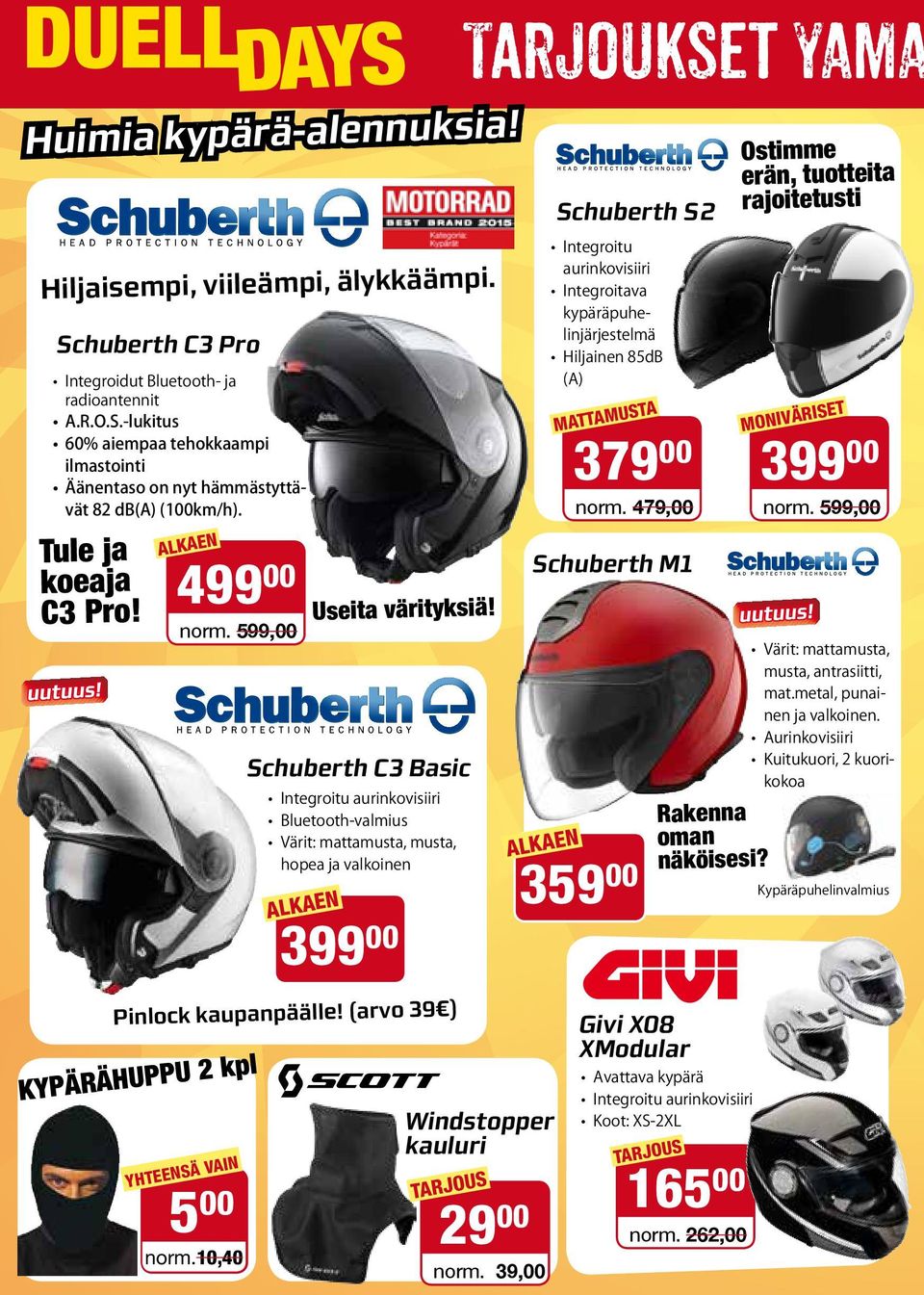 Schuberth C3 Basic Integroitu aurinkovisiiri Bluetooth-valmius Värit: mattamusta, musta, hopea ja valkoinen 399 00 Pinlock kaupanpäälle! (arvo 39 ) Tarjoukset YAMA Windstopper kauluri 29 00 norm.