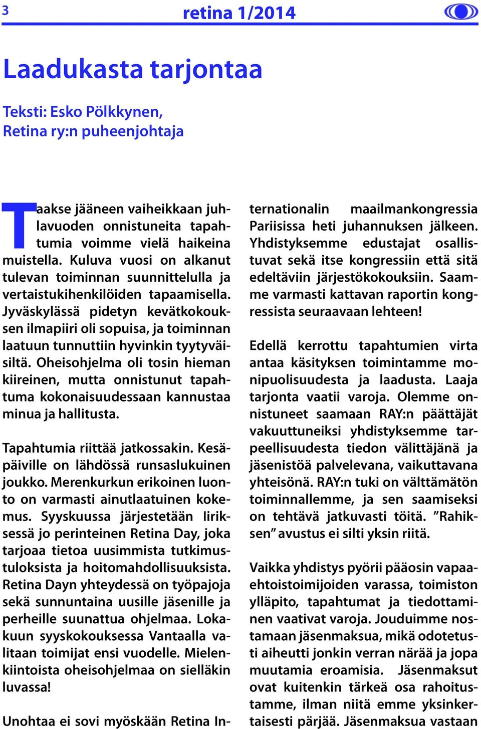 Jyväskylässä pidetyn kevätkokouksen ilmapiiri oli sopuisa, ja toiminnan laatuun tunnuttiin hyvinkin tyytyväisiltä.