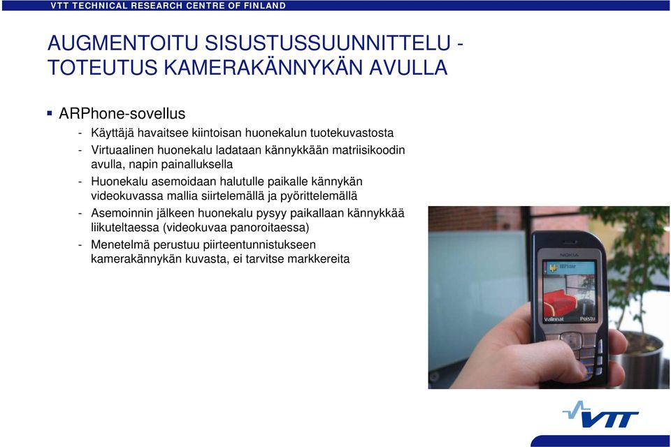 halutulle paikalle kännykän videokuvassa mallia siirtelemällä ja pyörittelemällä - Asemoinnin jälkeen huonekalu pysyy paikallaan