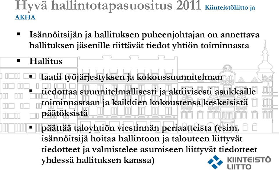 aktiivisesti asukkaille toiminnastaan ja kaikkien kokoustensa keskeisistä päätöksistä päättää taloyhtiön viestinnän periaatteista