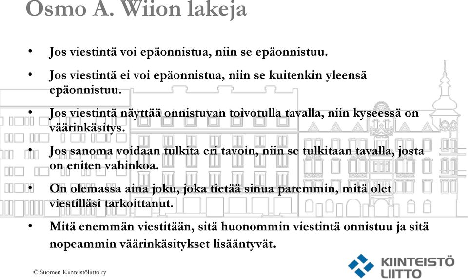 Jos viestintä näyttää onnistuvan toivotulla tavalla, niin kyseessä on väärinkäsitys.