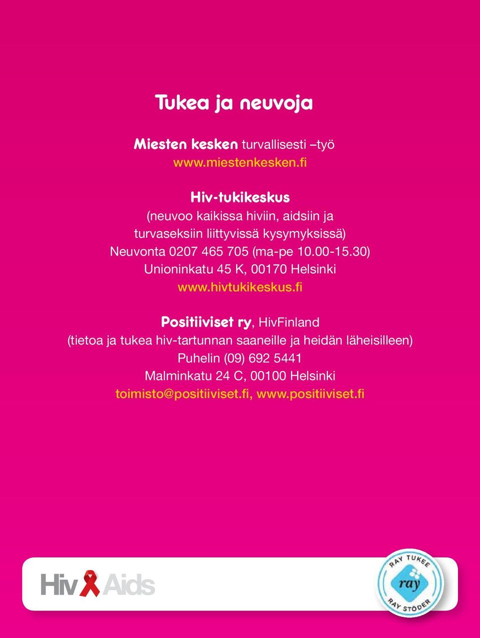 705 (ma-pe 10.00-15.30) Unioninkatu 45 K, 00170 Helsinki www.hivtukikeskus.