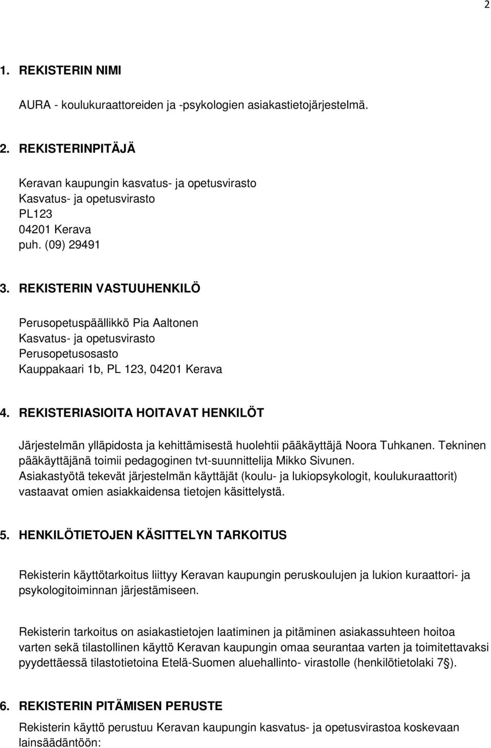 REKISTERIN VASTUUHENKILÖ Perusopetuspäällikkö Pia Aaltonen Kasvatus- ja opetusvirasto Perusopetusosasto Kauppakaari 1b, PL 123, 04201 Kerava 4.