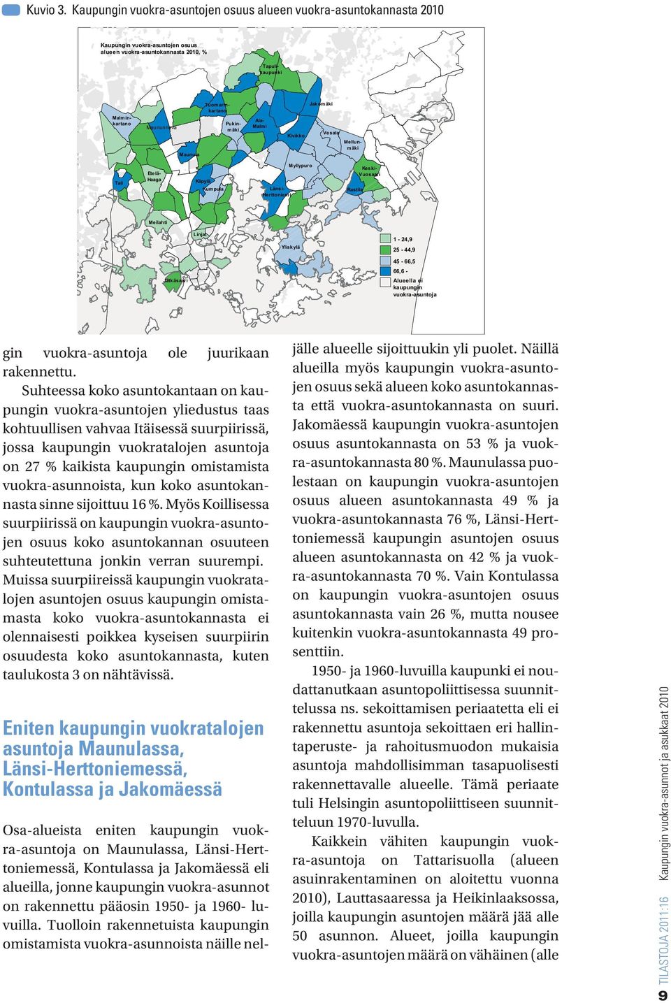 Maununneva Pukinmäki Ala- Malmi Kivikko Vesala Mellunmäki Maunula Tali Ete lä- Haaga Käpylä Kumpula Myllypuro Rastila Länsi- Herttoniem i Keski- Vuosaari Meilahti Linjat Yliskylä 1-24,9 25-44,9