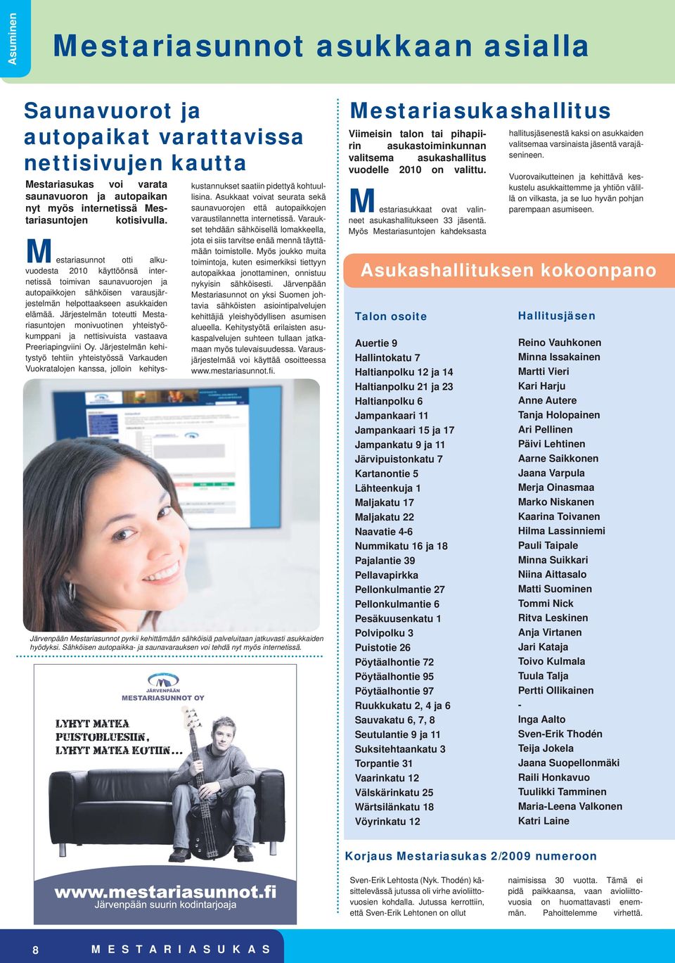 Järjestelmän toteutti Mestariasuntojen monivuotinen yhteistyökumppani ja nettisivuista vastaava Preeriapingviini Oy.