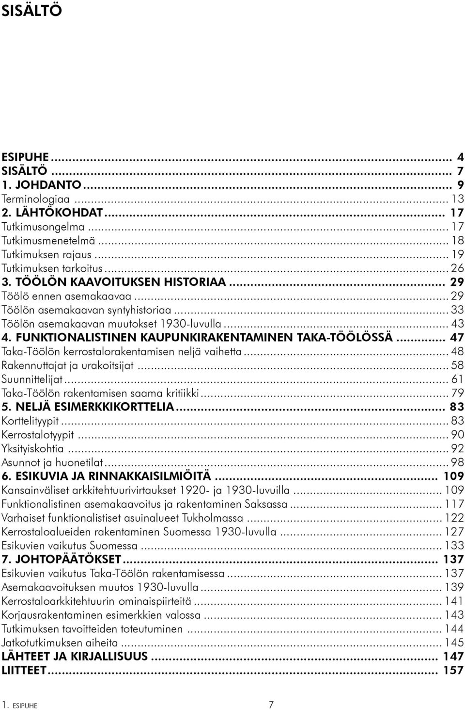 FUNKTIONALISTINEN KAUPUNKIRAKENTAMINEN TAKA-TÖÖLÖSSÄ... 47 Taka-Töölön kerrostalorakentamisen neljä vaihetta... 48 Rakennuttajat ja urakoitsijat... 58 Suunnittelijat.