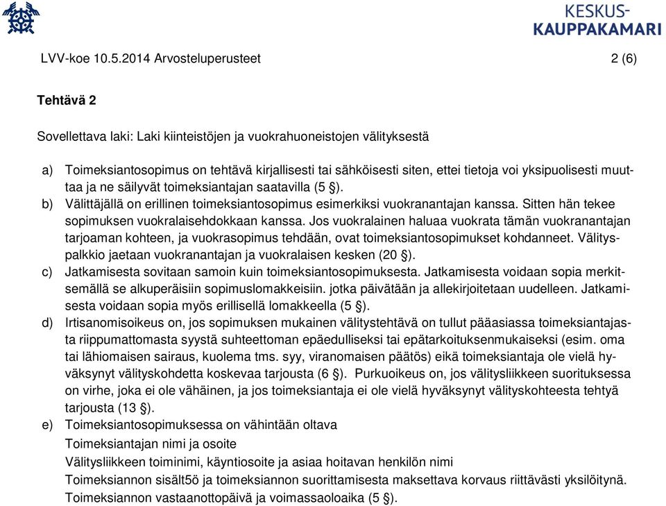 voi yksipuolisesti muuttaa ja ne säilyvät toimeksiantajan saatavilla (5 ). b) Välittäjällä on erillinen toimeksiantosopimus esimerkiksi vuokranantajan kanssa.