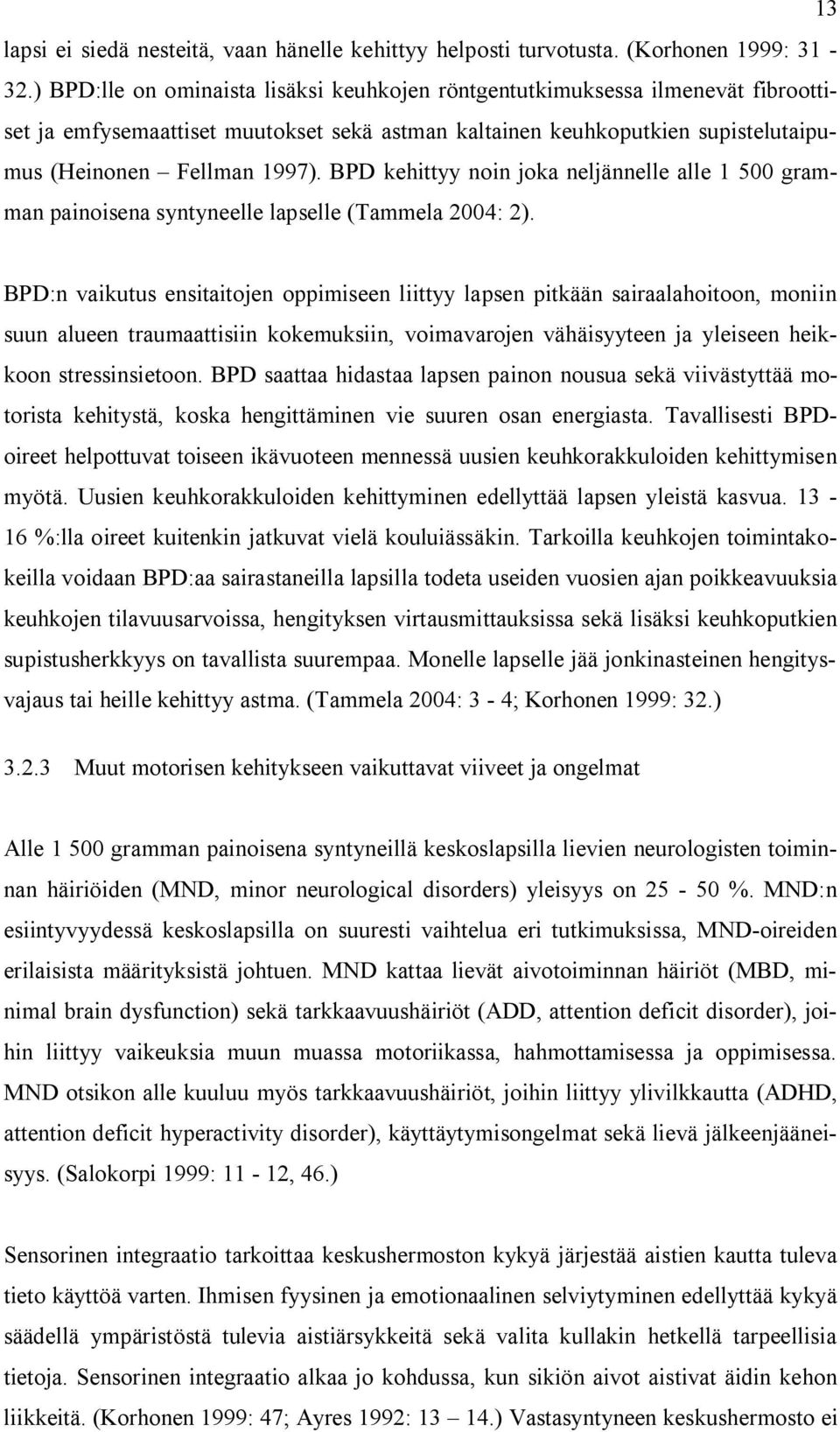 BPD kehittyy noin joka neljännelle alle 1 500 gramman painoisena syntyneelle lapselle (Tammela 2004: 2).