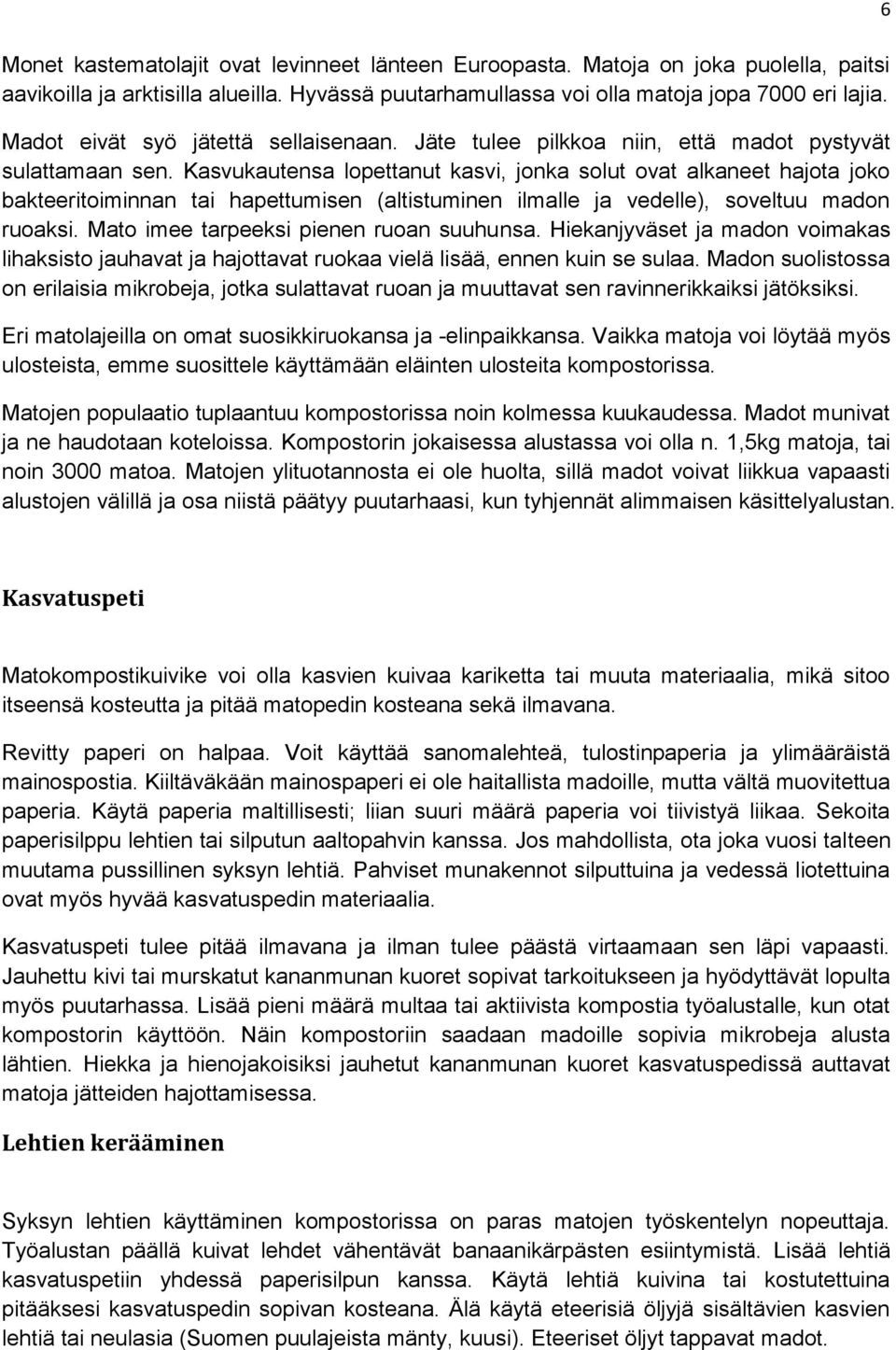 Kasvukautensa lopettanut kasvi, jonka solut ovat alkaneet hajota joko bakteeritoiminnan tai hapettumisen (altistuminen ilmalle ja vedelle), soveltuu madon ruoaksi.