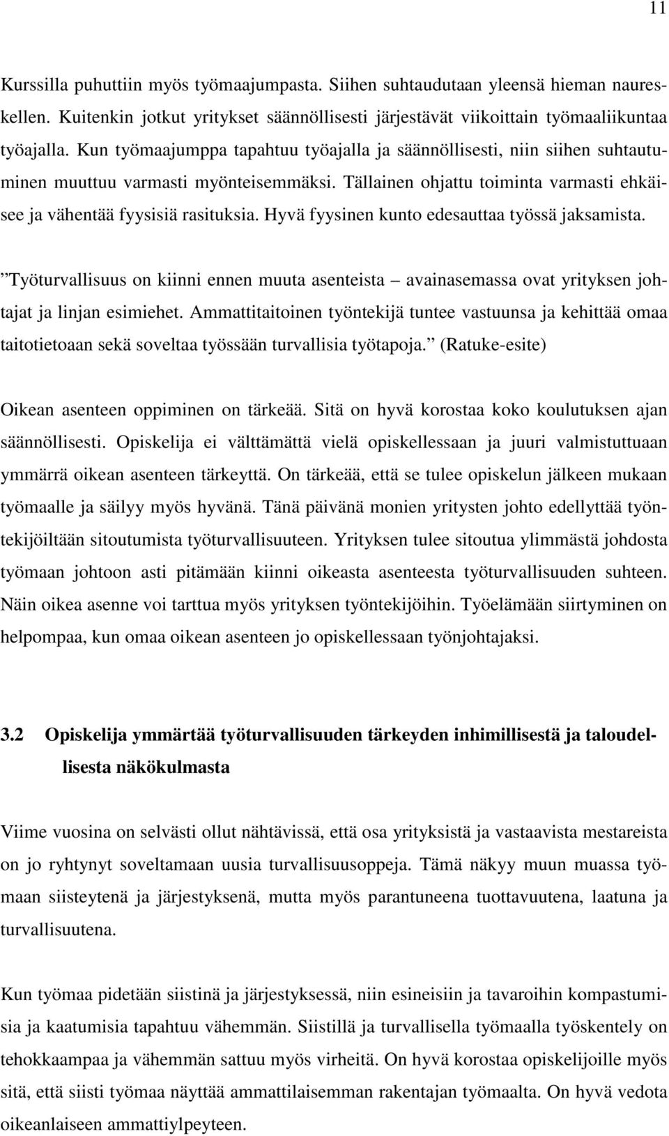 Hyvä fyysinen kunto edesauttaa työssä jaksamista. Työturvallisuus on kiinni ennen muuta asenteista avainasemassa ovat yrityksen johtajat ja linjan esimiehet.