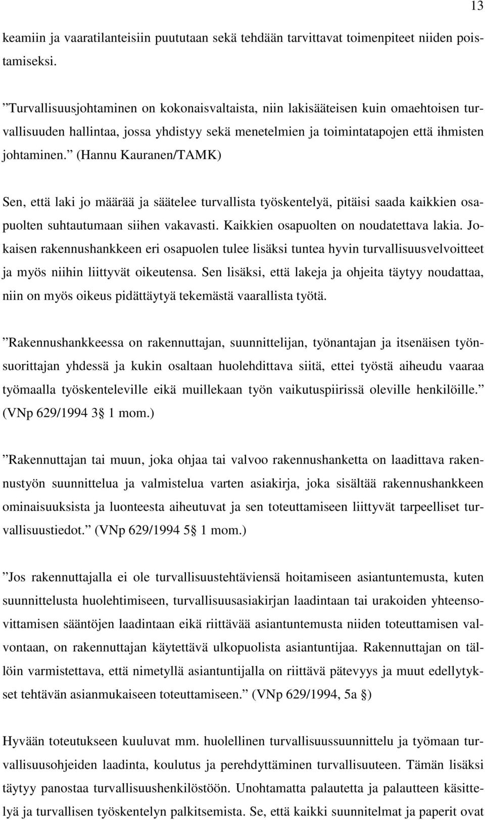 (Hannu Kauranen/TAMK) Sen, että laki jo määrää ja säätelee turvallista työskentelyä, pitäisi saada kaikkien osapuolten suhtautumaan siihen vakavasti. Kaikkien osapuolten on noudatettava lakia.