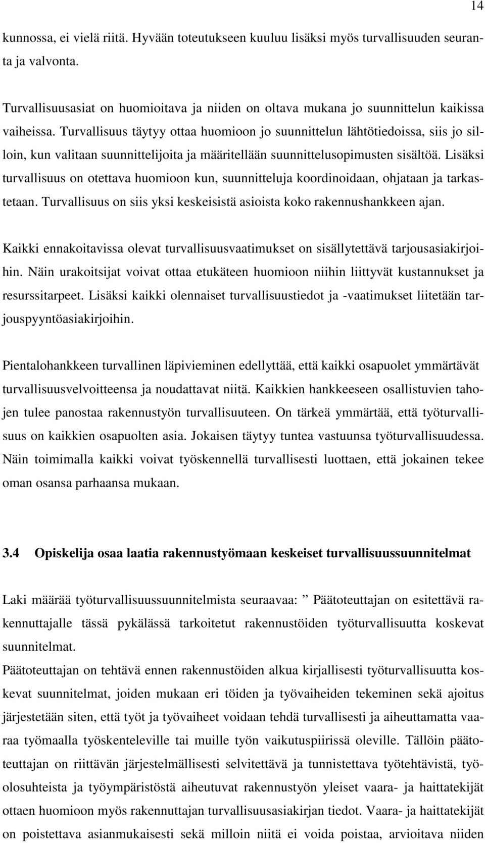 Turvallisuus täytyy ottaa huomioon jo suunnittelun lähtötiedoissa, siis jo silloin, kun valitaan suunnittelijoita ja määritellään suunnittelusopimusten sisältöä.