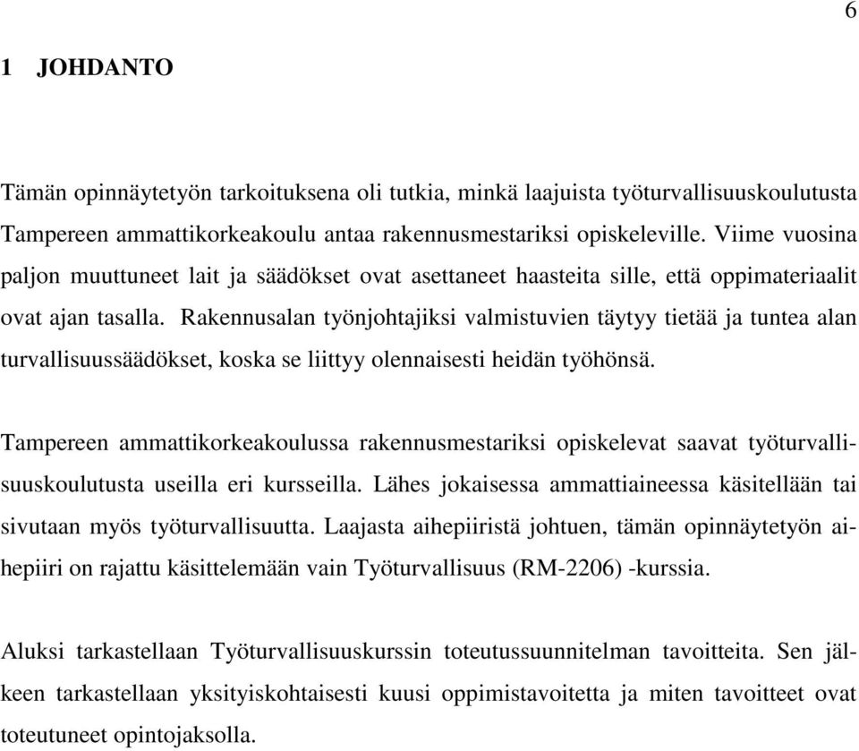 Rakennusalan työnjohtajiksi valmistuvien täytyy tietää ja tuntea alan turvallisuussäädökset, koska se liittyy olennaisesti heidän työhönsä.