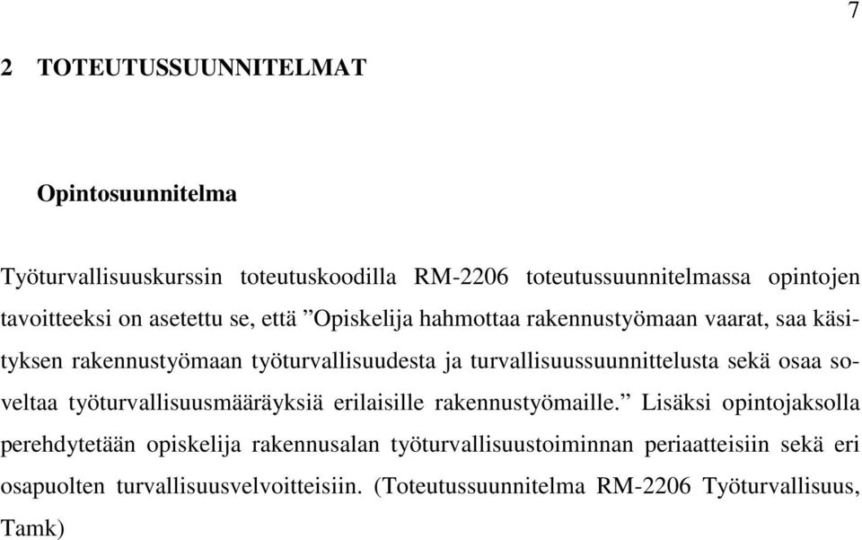 turvallisuussuunnittelusta sekä osaa soveltaa työturvallisuusmääräyksiä erilaisille rakennustyömaille.
