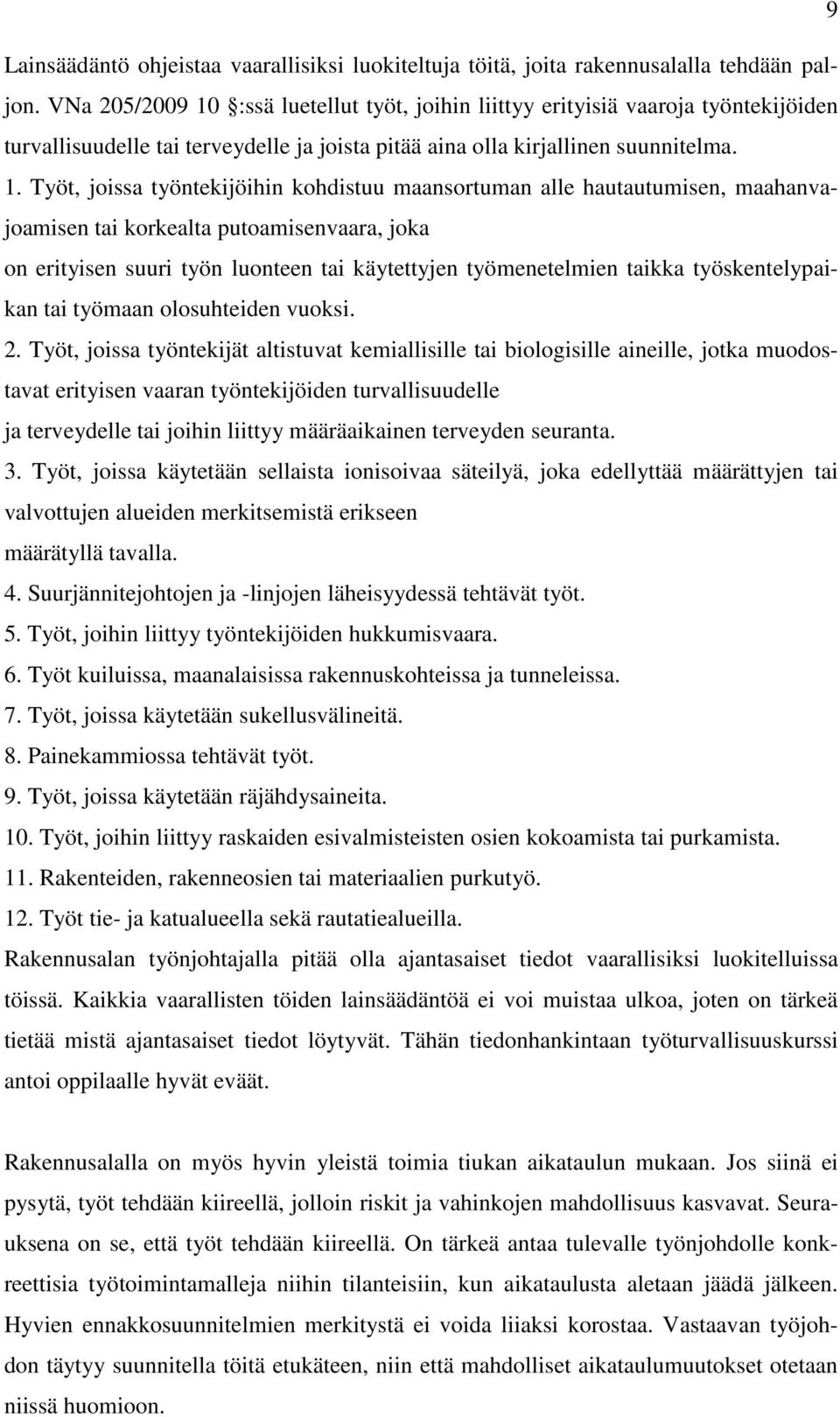 :ssä luetellut työt, joihin liittyy erityisiä vaaroja työntekijöiden turvallisuudelle tai terveydelle ja joista pitää aina olla kirjallinen suunnitelma. 1.