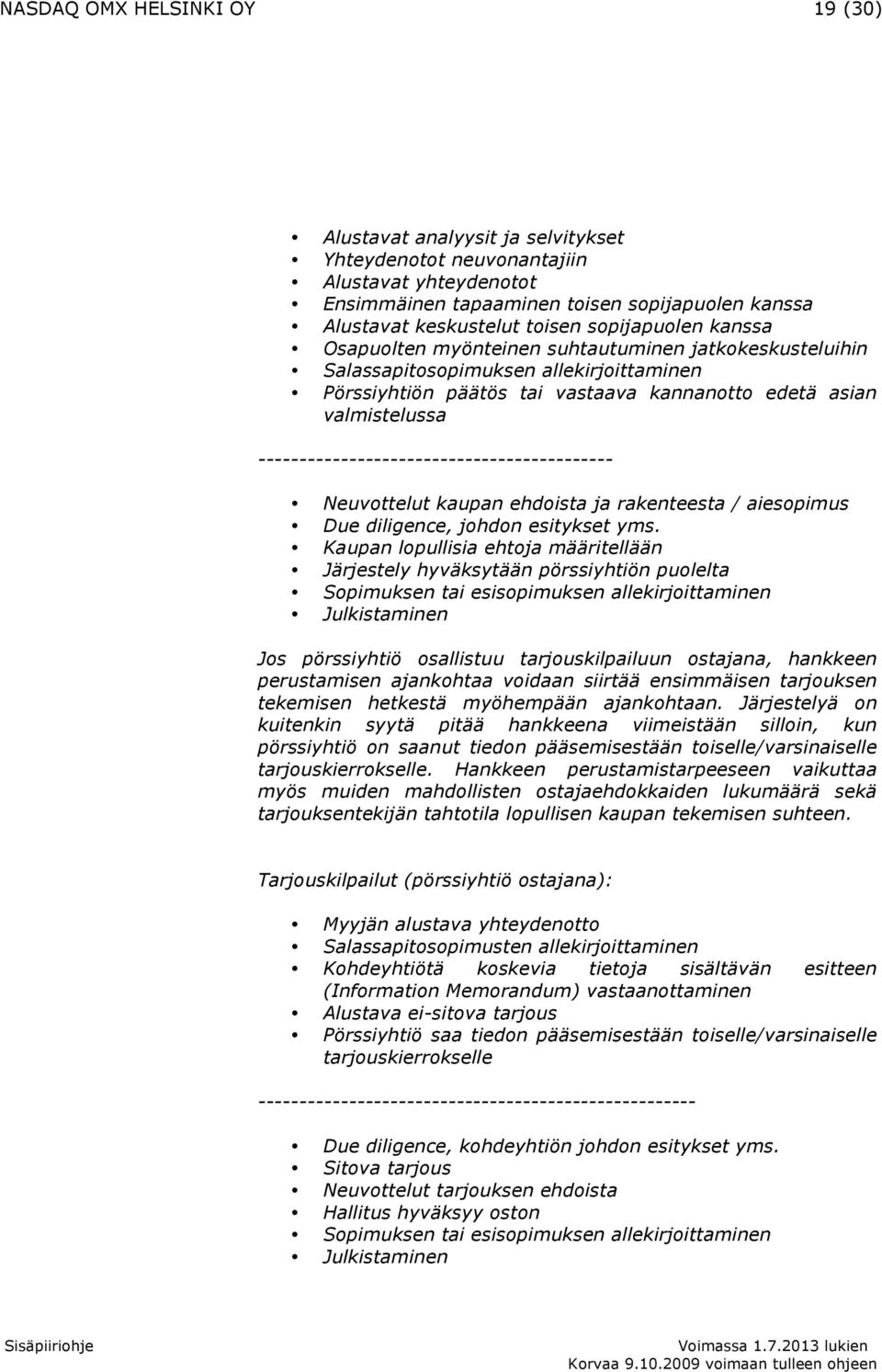 ------------------------------------------- Neuvottelut kaupan ehdoista ja rakenteesta / aiesopimus Due diligence, johdon esitykset yms.