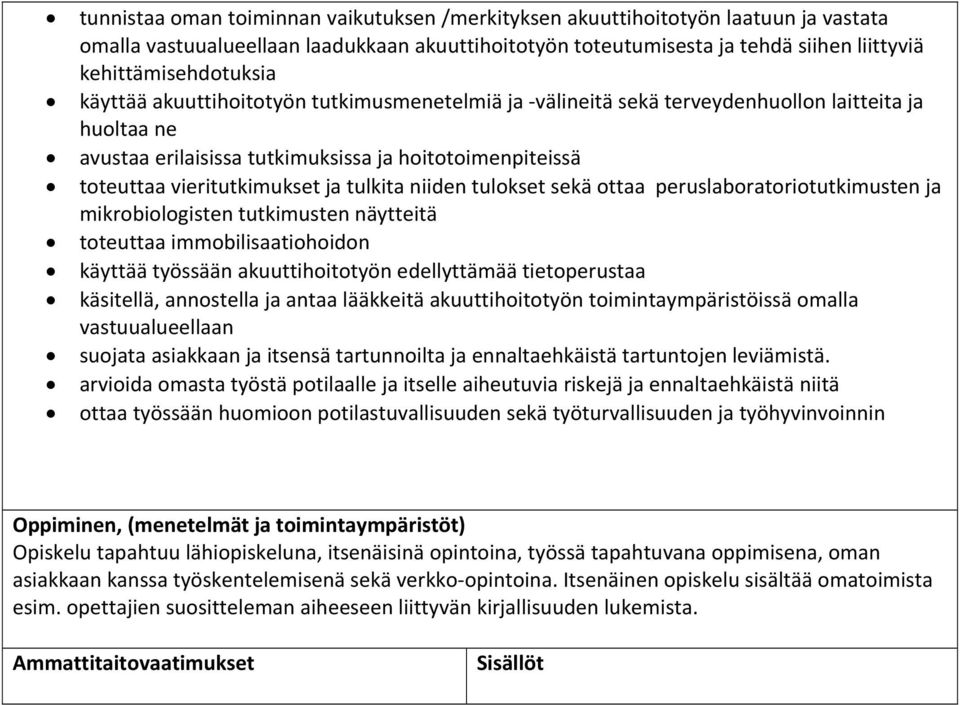 niiden tulokset sekä ottaa peruslaboratoriotutkimusten ja mikrobiologisten tutkimusten näytteitä toteuttaa immobilisaatiohoidon käyttää työssään akuuttihoitotyön edellyttämää tietoperustaa käsitellä,