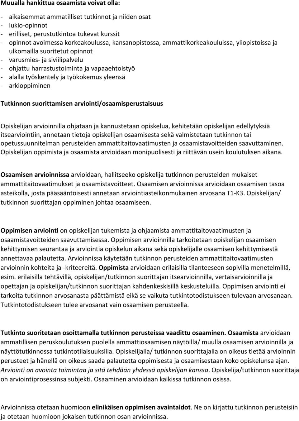 Tutkinnon suorittamisen arviointi/osaamisperustaisuus Opiskelijan arvioinnilla ohjataan ja kannustetaan opiskelua, kehitetään opiskelijan edellytyksiä itsearviointiin, annetaan tietoja opiskelijan