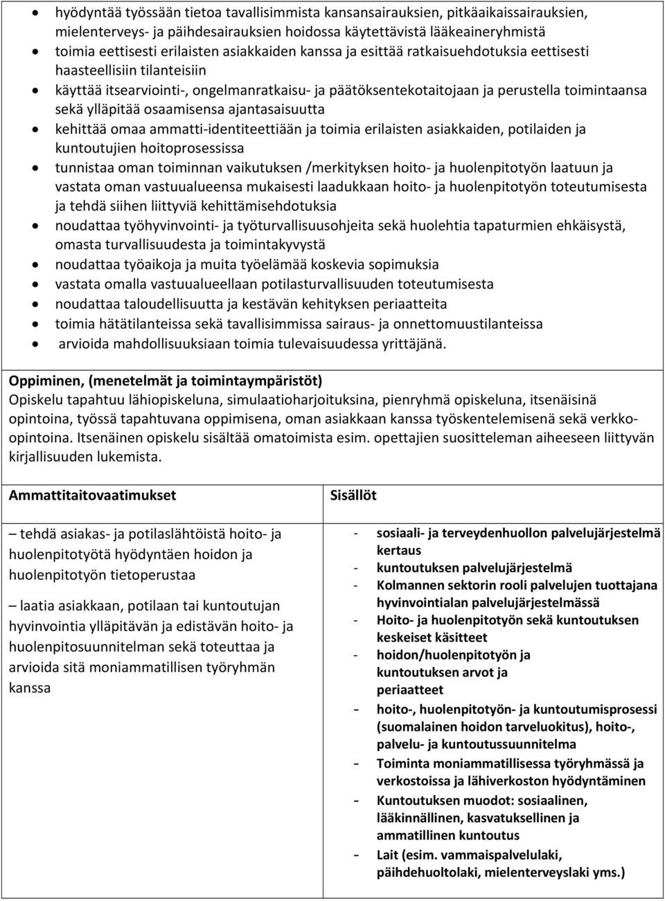 osaamisensa ajantasaisuutta kehittää omaa ammatti identiteettiään ja toimia erilaisten asiakkaiden, potilaiden ja kuntoutujien hoitoprosessissa tunnistaa oman toiminnan vaikutuksen /merkityksen hoito