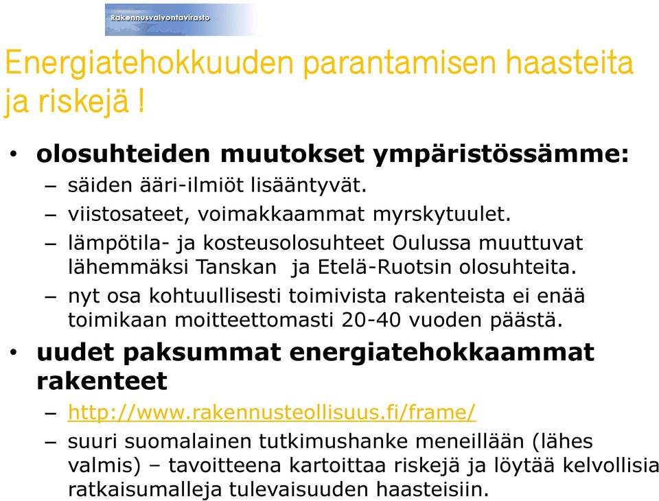 nyt osa kohtuullisesti toimivista rakenteista ei enää toimikaan moitteettomasti 20-40 vuoden päästä.