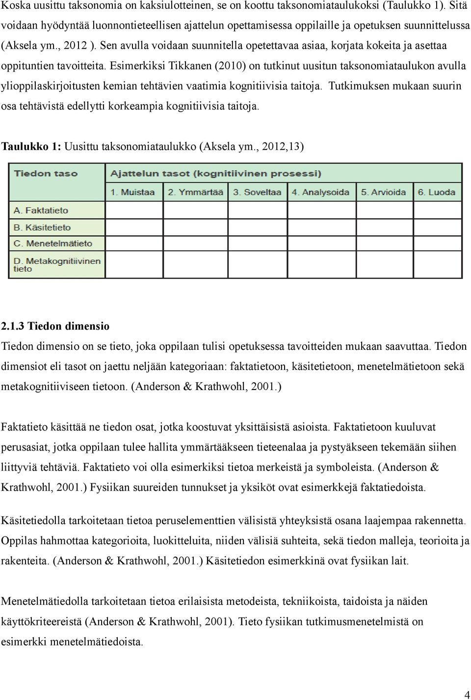 Sen avulla voidaan suunnitella opetettavaa asiaa, korjata kokeita ja asettaa oppituntien tavoitteita.