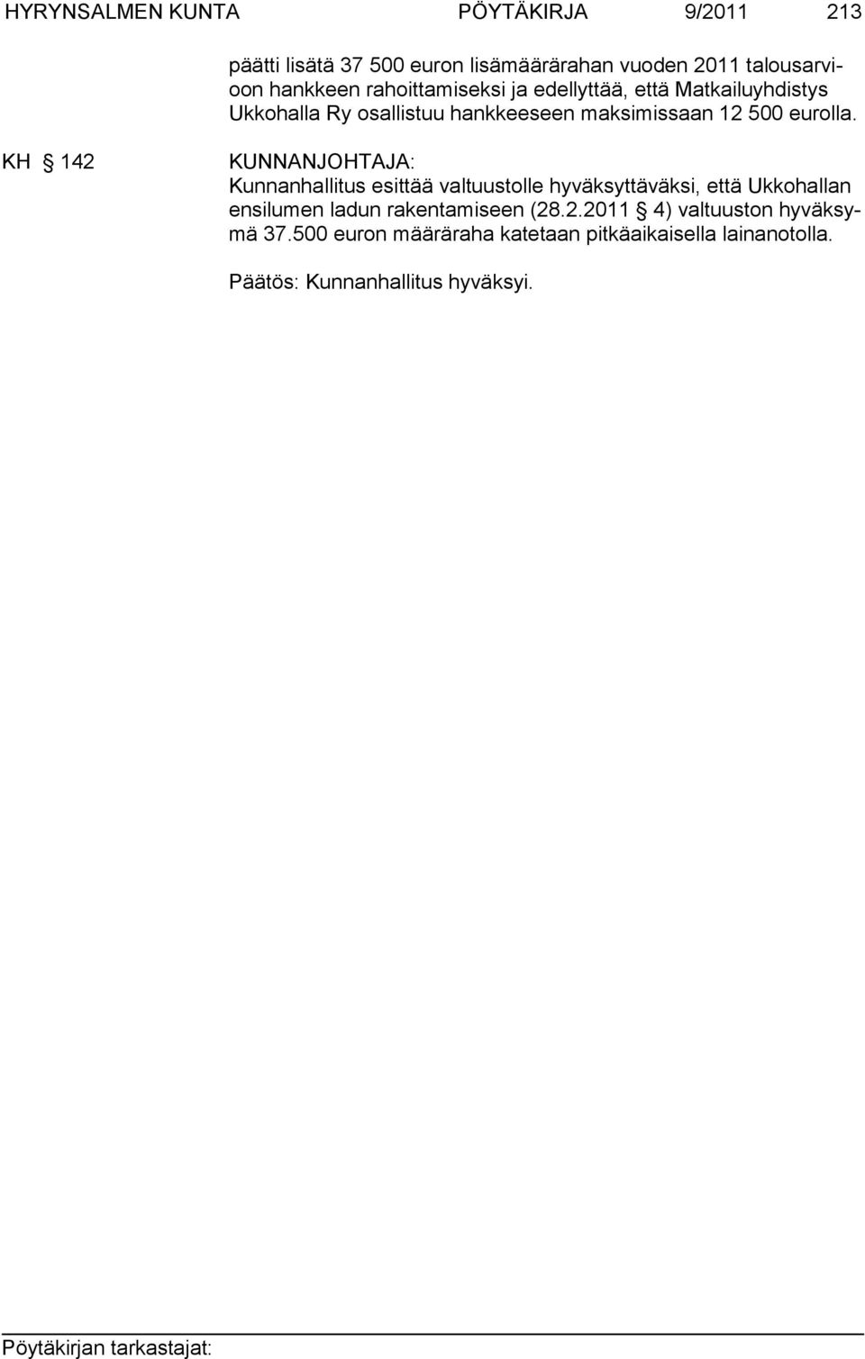 eurolla. KH 142 Kunnanhallitus esittää valtuustolle hyväksyttä väksi, et tä Ukkohallan ensilumen ladun rakentamiseen (28.2.2011 4) val tuus ton hy väk symä 37.