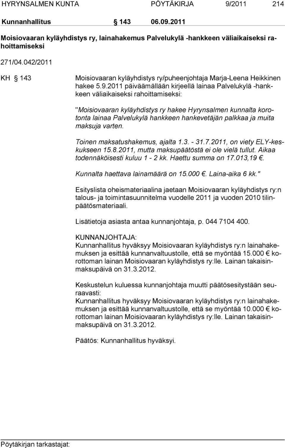 2011 päi vää mäl lään kir jeel lä lainaa Palvelukylä -hankkeen väliai kaiseksi rahoittamiseksi: "Moisiovaaran ky lä yh dis tys ry ha kee Hy ryn sal men kun nal ta ko rotonta lai naa Palve lu ky lä