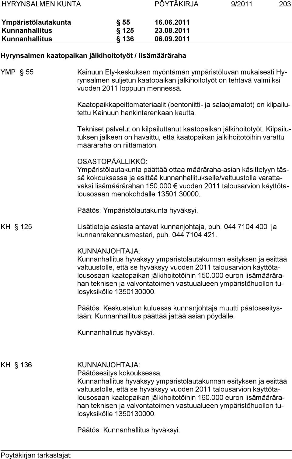 vuoden 2011 loppuun mennessä. Kaatopaikkapeittomateriaalit (bentoniitti- ja salaojamatot) on kilpailutettu Kainuun hankintarenkaan kautta.