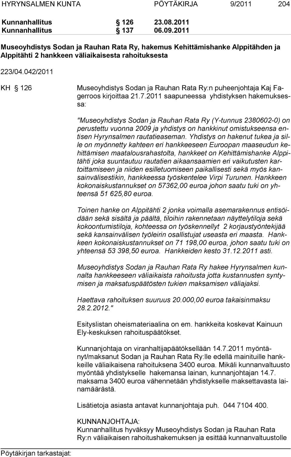 042/2011 KH 126 Museoyhdistys Sodan ja Rauhan Rata Ry:n puheenjohtaja Kaj Fagerroos kirjoittaa 21.7.