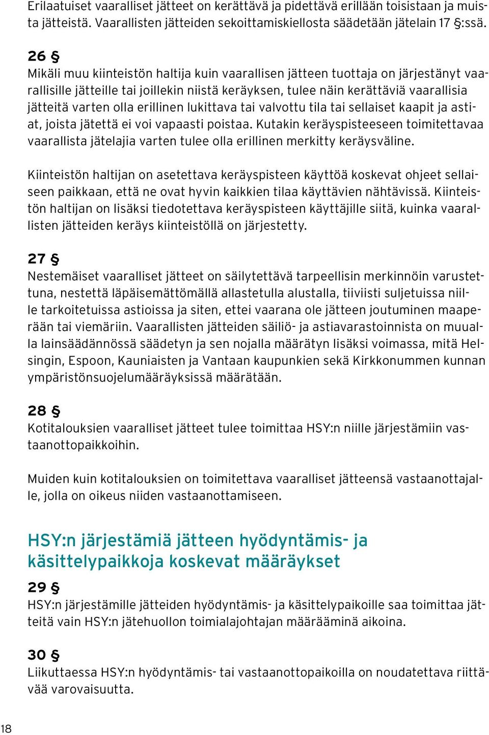 erillinen lukittava tai valvottu tila tai sellaiset kaapit ja astiat, joista jätettä ei voi vapaasti poistaa.
